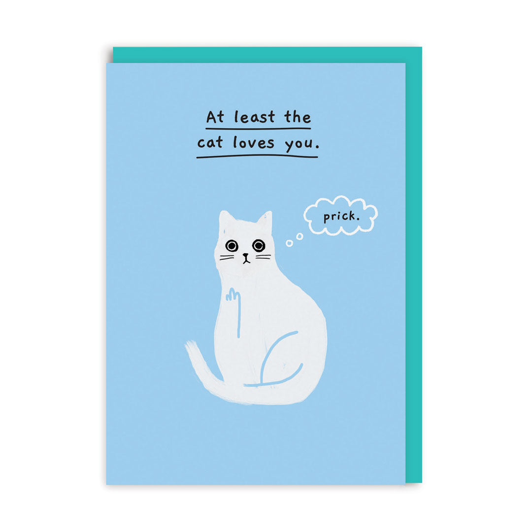 At Least The Cat Loves You Greeting Card