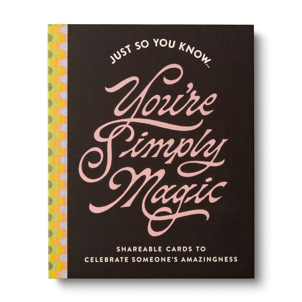 Just So You Know . . . You're Simply Magic