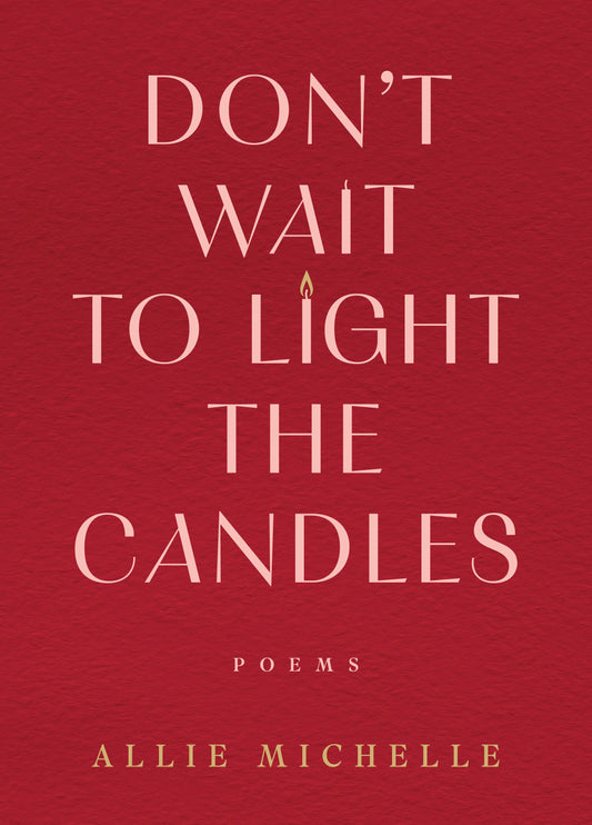 Don't Wait to Light the Candles