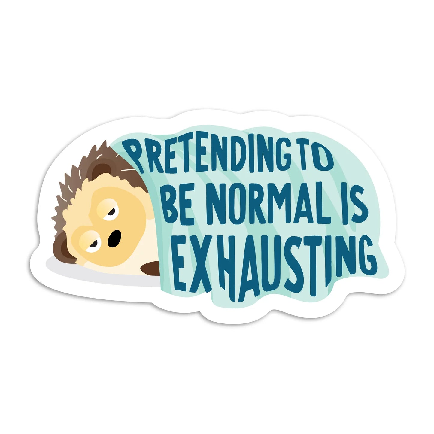 Pretending To Be Normal Is Exhausting