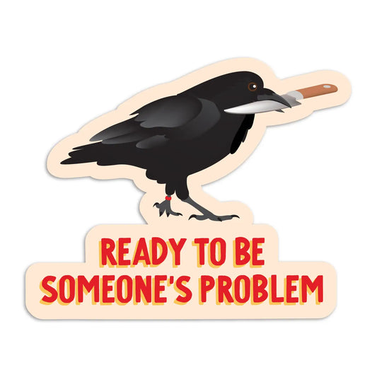 Ready to Be Someone's Problem